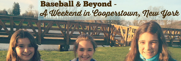 Baseball and Beyond – A Weekend in Cooperstown, New York