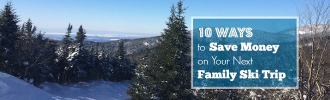 10 Easy Ways to Save Money on Your Next Family Ski Trip